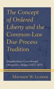 The Concept of Ordered Liberty and the Common-Law Due-Process Tradition: Slaughterhouse Cases through Obergefell v. Hodges (1872-2015)
