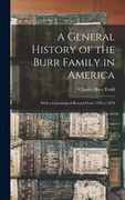 A General History of the Burr Family in America: With a Genealogical Record From 1570 to 1878 (en Inglés)