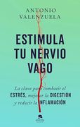 Estimula tu Nervio Vago: La Clave Para Combatir el Estrés, Mejorar la Digestión y Reducir la Inflamación
