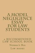 A Model Negligence Essay For Law Students: a RECOMMENDED LAW SCHOOL BOOK (en Inglés)
