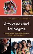 Afrolatinas and Latinegras: Culture, Identity, and Struggle From an Intersectional Perspective (Critical Africana Studies)