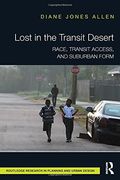 Lost in the Transit Desert: Race, Transit Access, and Suburban Form (Routledge Research in Planning and Urban Design) 