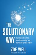 The Solutionary Way: Transform Your Life, Your Community, and the World for the Better