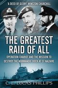 The Greatest Raid of All: Operation Chariot and the Mission to Destroy the Normandie Dock at St Nazaire (en Inglés)