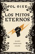 Los mitos eternos. Incluye: Hades, el dios menos malo; Hércules, el héroe que no quiso serlo; Sísifo, el hombre que engañó a la muerte; Breve bestiario de la mitología griega