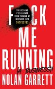 F*Ck me Running (a Business)! The Lessons I'Ve Learned From Turning my Mistakes Into Successes (en Inglés)