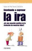Enseñando a Expresar la Ira: Es una Emoción Positiva en la Evolución de Nuestros Hijos? (Guías Para Padres y Madres) (in Spanish)