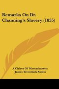remarks on dr. channing's slavery (1835) (en Inglés)