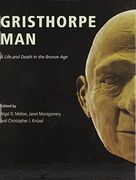 Gristhorpe Man. A Life and Death in the Bronze age 