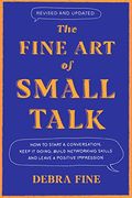 The Fine art of Small Talk: How to Start a Conversation, Keep it Going, Build Networking Skills -- and Leave a Positive Impression! (en Inglés)