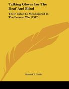 talking gloves for the deaf and blind: their value to men injured in the present war (1917) (en Inglés)