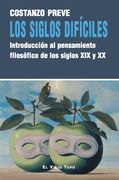 LOS SIGLOS DIFÍCILES. Introducción al pensamiento filosófico de los siglos XIX y XX