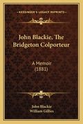 John Blackie, The Bridgeton Colporteur: A Memoir (1881) (en Inglés)