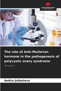 The role of Anti-Mullerian hormone in the pathogenesis of polycystic ovary syndrome (en Inglés)