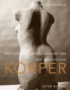 Meisterhaftes Modellieren mit Ton - der menschliche Körper: Kunst und Technik (in German)