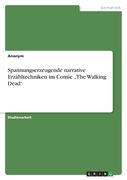 Spannungserzeugende narrative Erzähltechniken im Comic "The Walking Dead" (en Alemán)