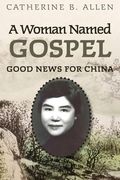 A Woman Named Gospel: Good News for China (en Inglés)