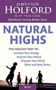 Natural Highs: The Healthy way to Increase Your Energy, Improve Your Mood, Sharpen Your Mind, Relax and Beat Stress (en Inglés)