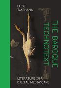 The Baroque Technotext: Literature in a Digital Mediascape (en Inglés)