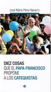 Diez Cosas que el Papa Francisco Propone a los Catequistas