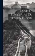 La Stèle Funéraire du Teghin Giogh: Et ses Copistes et Traducteurs Chinois, Russes et Allemands, Issues 1-5 (en Francés)