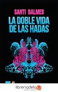 La Doble Vida de las Hadas - Santi Balmes - Principal De Los Libros