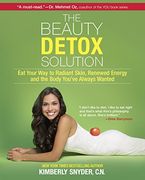 the beauty detox solution,eat your way to radiant skin, renewed energy and the body you`ve always wanted
