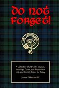 Do Not Forget!: A Collection of Old Celtic Sayings, Blessings, Curses and Proverbs of Irish and Scottish Origin for Today (en Inglés)