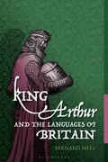 King Arthur and the Languages of Britain. Examining the Linguistic Evidence