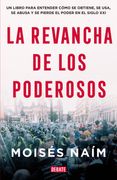La revancha de los poderosos - Moisés Naím - DEBATE