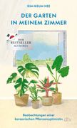 Der Garten in meinem Zimmer: Beobachtungen einer koreanischen Pflanzenoptimistin (en Alemán)