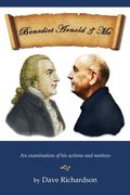 Benedict Arnold & Me: An Examination of His Actions & Motives