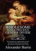 Wholesome Is Our Precious Gender Divide: The Forgotten but Complementary Division Between the Masculine & the Feminine Phenomenon in all Possible Real (en Inglés)