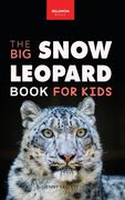 Snow Leopards: The Big Snow Leopard Book for Kids:100+ Amazing Snow Leopard Facts, Photos, Quiz & More (en Inglés)