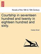 courtship in seventeen hundred and twenty in eighteen hundred and sixty. (en Inglés)