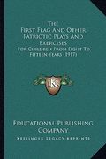 the first flag and other patriotic plays and exercises the first flag and other patriotic plays and exercises: for children from eight to fifteen year (en Inglés)