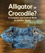 Alligator or Crocodile? A Compare and Contrast Book (en Inglés)