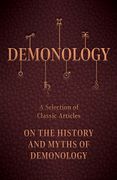 Demonology - A Selection of Classic Articles on the History and Myths of Demonology (en Inglés)
