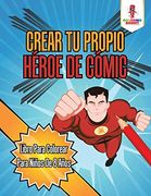 Crear tu Propio Héroe de Cómic: Libro Para Colorear Para Niños de 8 Años
