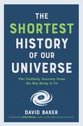 The Shortest History of our Universe: The Unlikely Journey From the big Bang to us (Shortest History Series) (en Inglés)