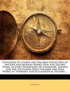 catalogue of a large and valuable collection of ancient and modern books: new and second hand, in every department of literature, science and art, inc (en Inglés)