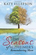The Seasons of Alzheimer's: Remembering Mom
