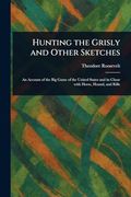 Hunting the Grisly and Other Sketches