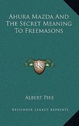ahura mazda and the secret meaning to freemasons (en Inglés)