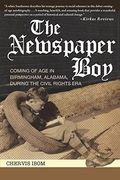The Newspaper Boy: Coming of Age in Birmingham, AL, During the Civil Rights Era (en Inglés)