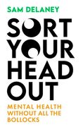 Sort Your Head Out: Mental Health Without All the Bollocks (en Inglés)