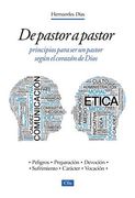 de Pastor a Pastor: Principios Para Un Pastor Según El Corazón de Dios