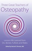 Three Great Teachers of Osteopathy: Lessons We Learned from Drs. Becker, Fulford, and Wales (en Inglés)