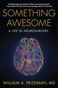 Something Awesome: A Life in Neurosurgery (en Inglés)