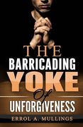 The Barricading Yoke Of Unforgiveness (en Inglés)